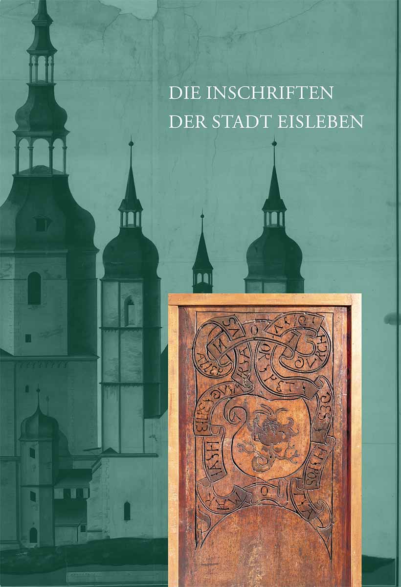 Band 115, Leipziger Reihe, Band 9: Die Inschriften des Landkreises Mansfeld-Südharz I: Die Inschriften der Stadt Eisleben, erschienen im Reichert Verlag