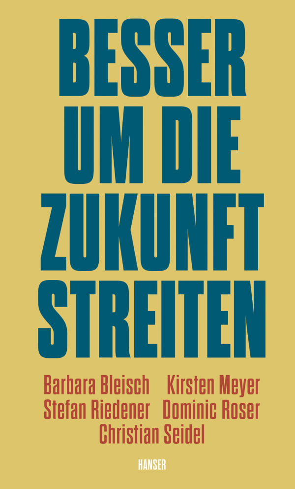 Gelbes Buchcover auf dem in blauen Großbuchstaben steht "Besser um die Zukunft streiten", danach werden die Autorennamen genannt unten steht in weißer Schrift Hanser.