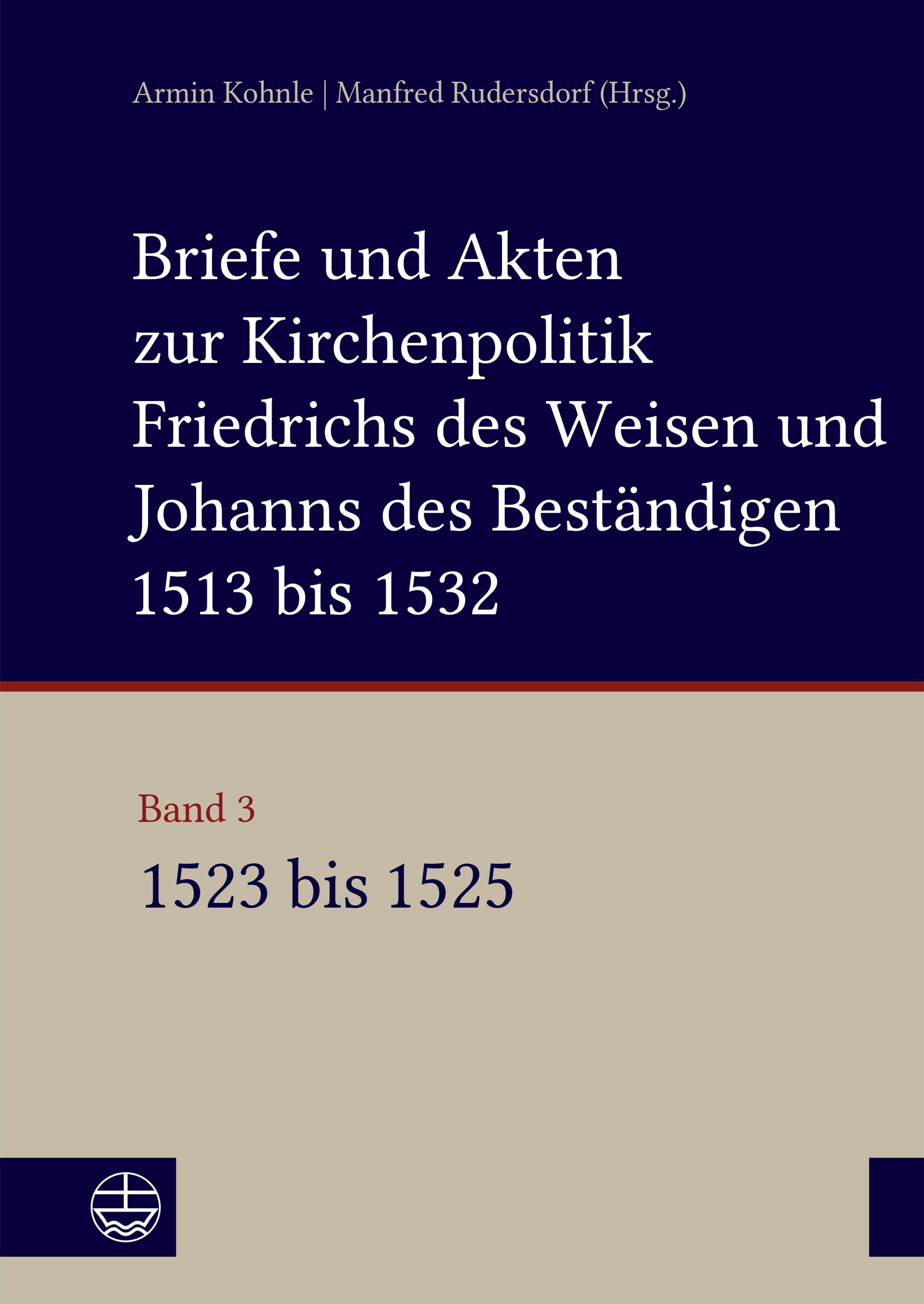 Buchcover von Band 3 des Editionsprojekts- Link zu https://www.eva-leipzig.de/de/kohnle-rudersdorf-briefe-und-akten-zur-kirchenpolitik-friedrichs-des-weisen-und-johanns-des-bestandigen-1513-bis-1532-reformation-im-kontext-fruehneuzeitlicher-staatswerdung